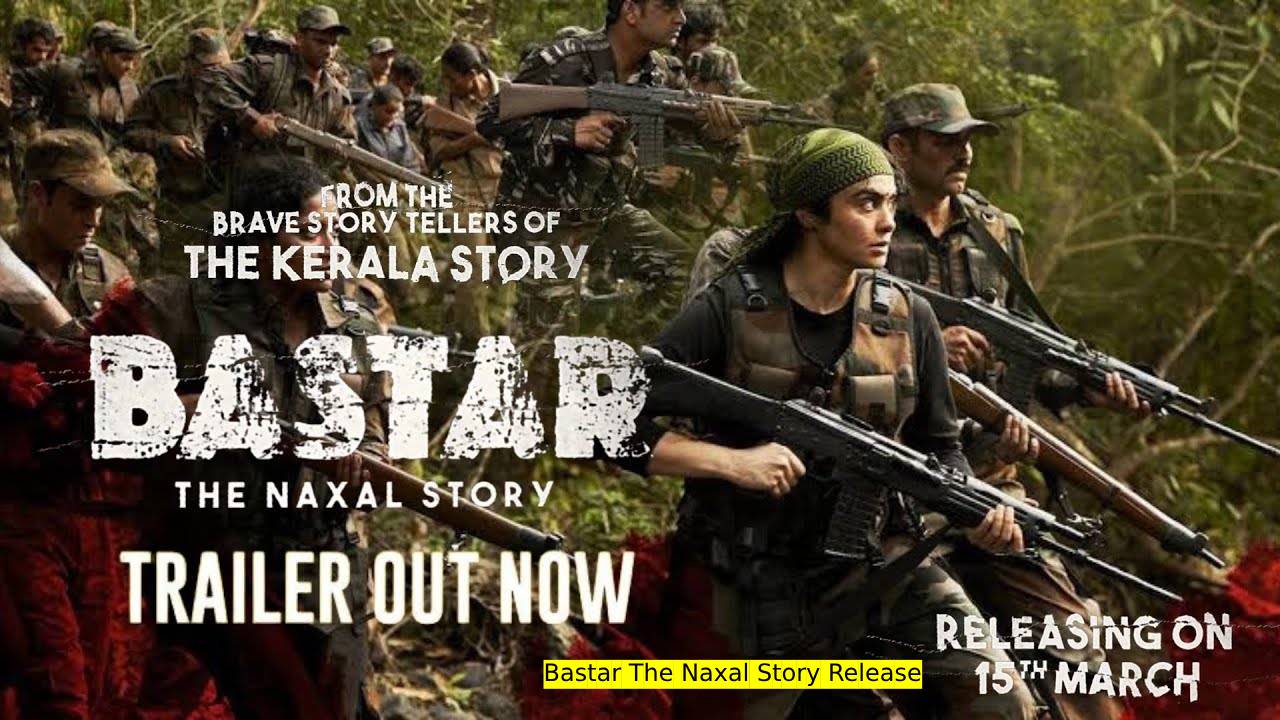 Bastar The Naxal Story