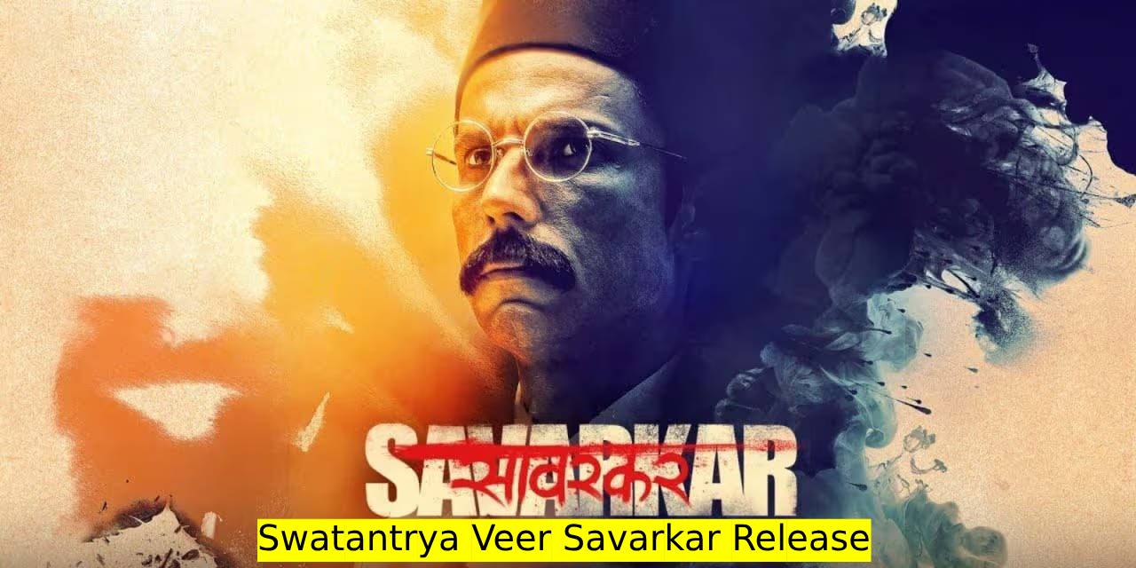 Swatantrya Veer Savarkar Release